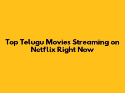 Top Telugu Movies Streaming on Netflix Right Now