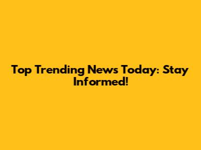 Top Trending News Today: Stay Informed!