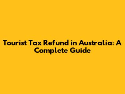 Tourist Tax Refund in Australia: A Complete Guide