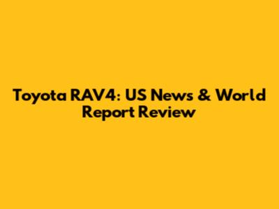 Toyota RAV4: US News & World Report Review