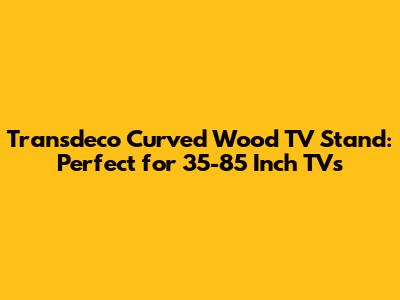Transdeco Curved Wood TV Stand: Perfect for 35-85 Inch TVs