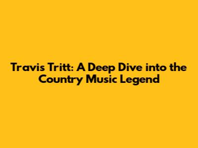 Travis Tritt: A Deep Dive into the Country Music Legend