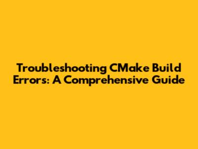 Troubleshooting CMake Build Errors: A Comprehensive Guide