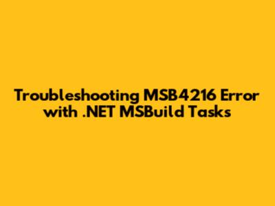 Troubleshooting MSB4216 Error with .NET MSBuild Tasks
