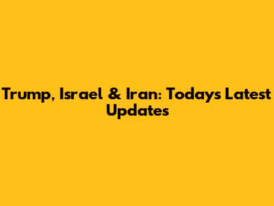 Trump, Israel & Iran: Today's Latest Updates