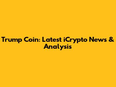 Trump Coin: Latest iCrypto News & Analysis