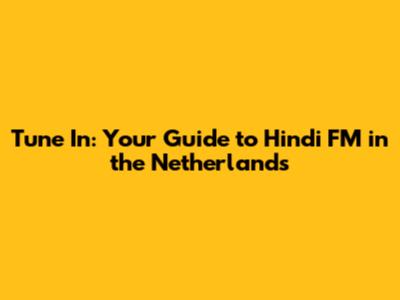 Tune In: Your Guide to Hindi FM in the Netherlands
