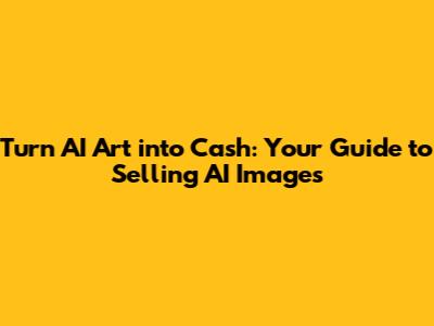 Turn AI Art into Cash: Your Guide to Selling AI Images