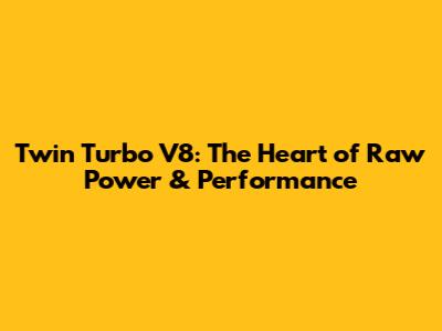 Twin Turbo V8: The Heart of Raw Power & Performance