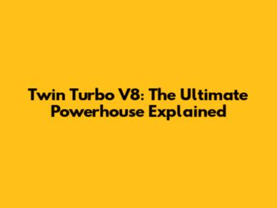 Twin Turbo V8: The Ultimate Powerhouse Explained