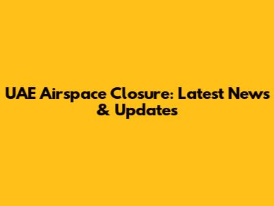 UAE Airspace Closure: Latest News & Updates