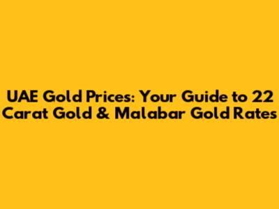 UAE Gold Prices: Your Guide to 22 Carat Gold & Malabar Gold Rates
