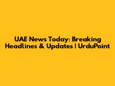 UAE News Today: Breaking Headlines & Updates | UrduPoint