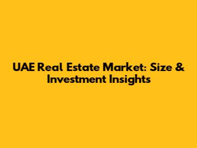 UAE Real Estate Market: Size & Investment Insights