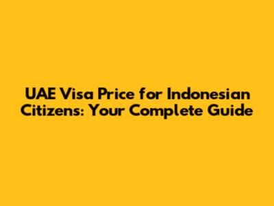 UAE Visa Price for Indonesian Citizens: Your Complete Guide