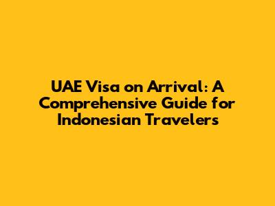 UAE Visa on Arrival: A Comprehensive Guide for Indonesian Travelers
