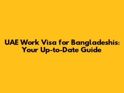 UAE Work Visa for Bangladeshis: Your Up-to-Date Guide