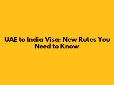 UAE to India Visa: New Rules You Need to Know