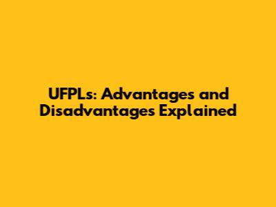 UFPLs: Advantages and Disadvantages Explained