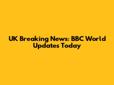 UK Breaking News: BBC World Updates Today