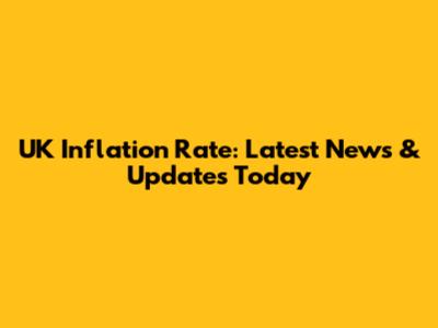 UK Inflation Rate: Latest News & Updates Today