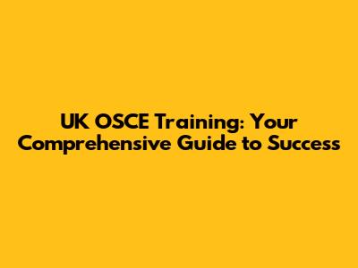 UK OSCE Training: Your Comprehensive Guide to Success