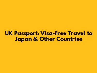 UK Passport: Visa-Free Travel to Japan & Other Countries