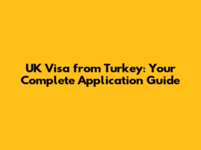 UK Visa from Turkey: Your Complete Application Guide