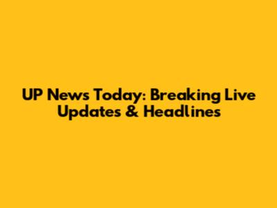 UP News Today: Breaking Live Updates & Headlines