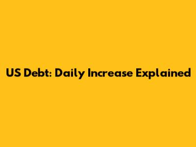 US Debt: Daily Increase Explained