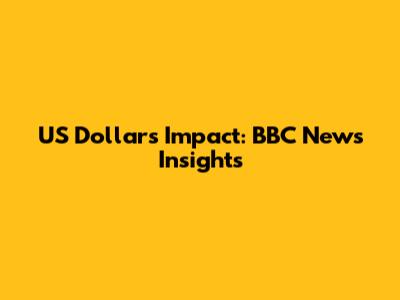 US Dollar's Impact: BBC News Insights