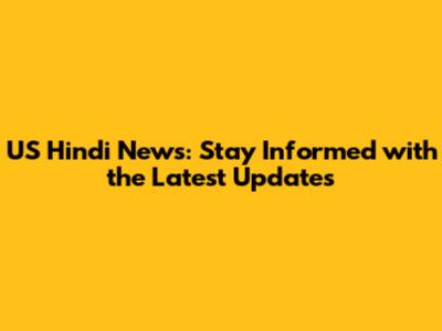 US Hindi News: Stay Informed with the Latest Updates