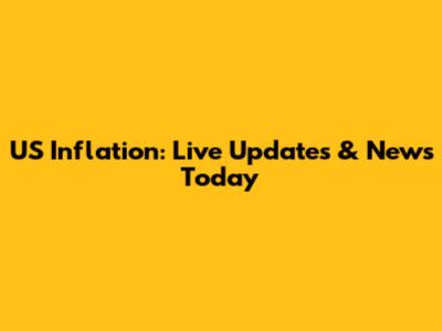 US Inflation: Live Updates & News Today