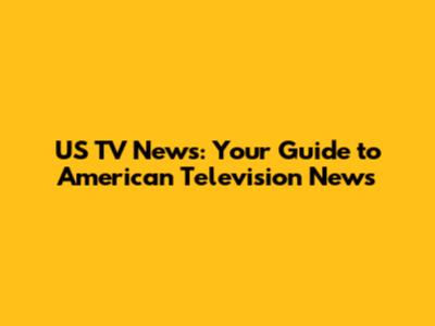 US TV News: Your Guide to American Television News