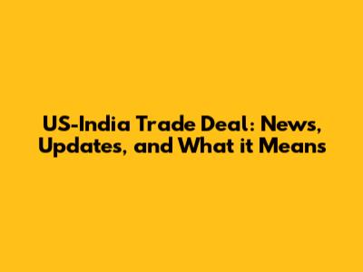 US-India Trade Deal: News, Updates, and What it Means