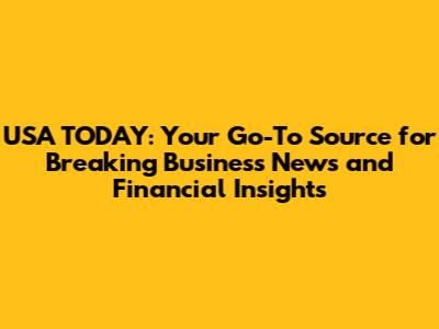 USA TODAY: Your Go-To Source for Breaking Business News and Financial Insights