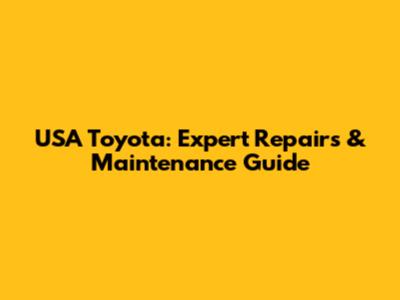 USA Toyota: Expert Repairs & Maintenance Guide