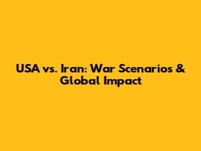 USA vs. Iran: War Scenarios & Global Impact