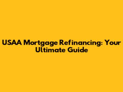 USAA Mortgage Refinancing: Your Ultimate Guide