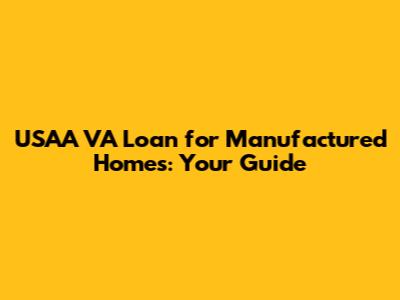 USAA VA Loan for Manufactured Homes: Your Guide