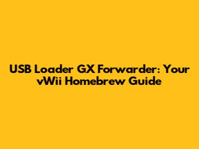 USB Loader GX Forwarder: Your vWii Homebrew Guide