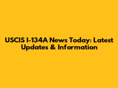 USCIS I-134A News Today: Latest Updates & Information