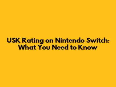 USK Rating on Nintendo Switch: What You Need to Know