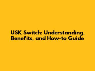 USK Switch: Understanding, Benefits, and How-to Guide