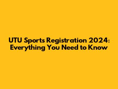 UTU Sports Registration 2024: Everything You Need to Know