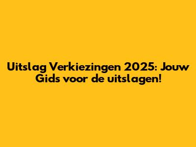 Uitslag Verkiezingen 2025: Jouw Gids voor de uitslagen!
