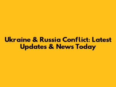 Ukraine & Russia Conflict: Latest Updates & News Today