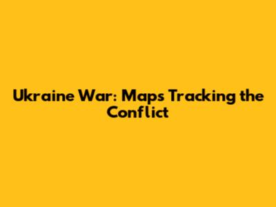 Ukraine War: Maps Tracking the Conflict