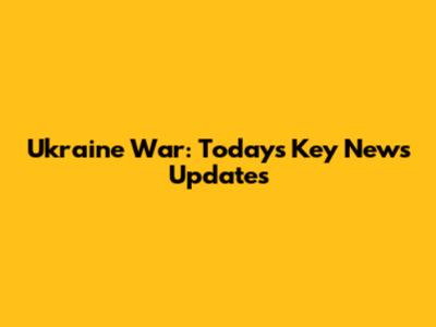 Ukraine War: Today's Key News Updates