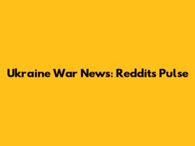 Ukraine War News: Reddit's Pulse
